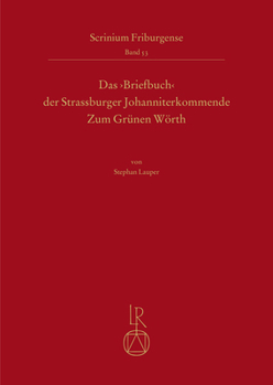 Das Briefbuch Der Strassburger Johanniterkommende Zum Grunen Worth: Untersuchungen Und Edition (Scrinium Friburgense, 53)