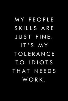 My People Skills Are Just Fine. It's My Tolerance To Idiots That Needs Work.: Blank Lined Journal, 6x9, 110 Pages, White Paper, Boss, Coworker Notebook, Journal, Diary, Funny Office Journals