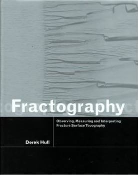 Hardcover Fractography: Observing, Measuring and Interpreting Fracture Surface Topography Book