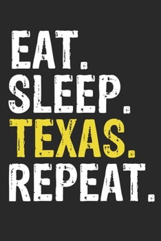 Eat Sleep Texas Repeat Funny Cool Gift for Texas Lovers Notebook A beautiful: Lined Notebook / Journal Gift, Texas Cool quote, 120 Pages, 6 x 9 inches ... Journal, Texas Diary, Diary to Writ