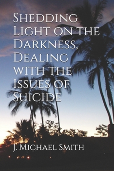 Paperback Shedding Light on the Darkness, Dealing with the Issues of Suicide Book