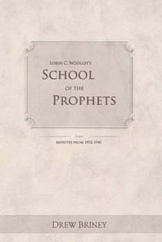 Paperback Lorin C. Woolley's School of the Prophets: Minutes from 1932-1941 Book