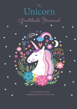 Paperback The Unicorn Gratitude Journal: A 52-Week Mindful Guide to Reinforce the Law of Attraction Book