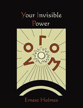 Your Invisible Power (Kessinger Publishing's Rare Reprints)