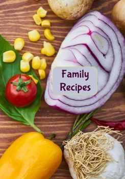Family Recipes: Blank Recipe Journal to Write in for Women, Food Cookbook Design, Record all Your Special Recipes and Notes for Your Favorite Recipes, Vegetables Tomato Onion, Pepper on Wood