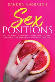 Paperback Sex Positions: The ultimate guide for an incredible sex experience for couples from beginner to an advanced level Book