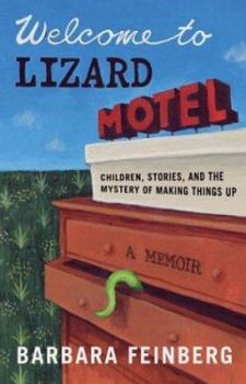 Hardcover Welcome to Lizard Motel: Children, Stories, and the Mystery of Making Things Up Book