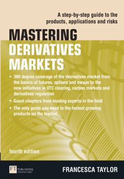 Paperback Mastering Derivatives Markets: A Step-by-Step Guide to the Products, Applications and Risks (4th Edition) (The Mastering Series) Book