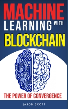 Paperback Machine Learning with Blockchain: The power of convergence Book