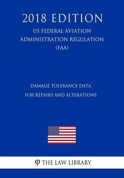 Paperback Damage Tolerance Data for Repairs and Alterations (US Federal Aviation Administration Regulation) (FAA) (2018 Edition) Book