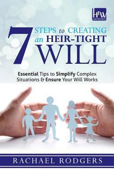 Paperback 7 Steps To Creating An Heir-Tight Will: Essential tips to simplify complex situations & ensure your will works Book