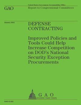 Defense Contracting: Improved Policies and Tools Could Help Increase Competition on Dod's Nationl Security Exception Procurments