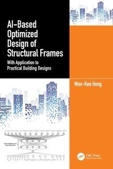 Hardcover AI-Based Optimized Design of Structural Frames: With Application to Practical Building Designs Book