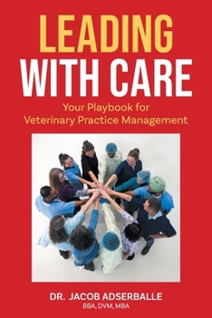 Paperback Leading With Care: Your Playbook for Veterinary Practice Management Book