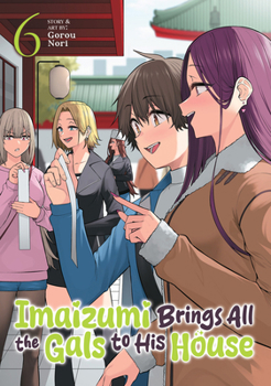Imaizumi Brings All the Gals to His House Vol. 6