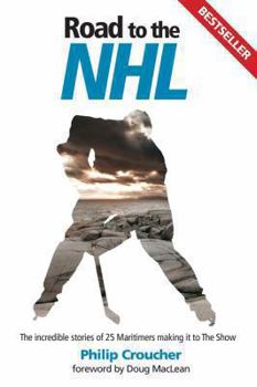 Paperback Road to the NHL: The Incredible Stories of 25 Maritimers Making It to the Show Book