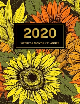 2020 Weekly & Monthly Planner: Jan 1, 2020 to Dec 31, 2020: Sunflower One Year Weekly Planner & Schedule Agenda with Inspirational Quotes (Weekly and Monthly Calendar Planner 8.5 x 11)