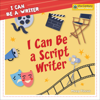 I Can Be a Scriptwriter (21st Century Junior Library: I Can Be a Writer)