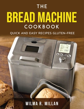 Paperback Bread Machine Cookbook: Quick And Easy Recipes Gluten-Free Book
