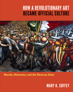 Paperback How a Revolutionary Art Became Official Culture: Murals, Museums, and the Mexican State Book