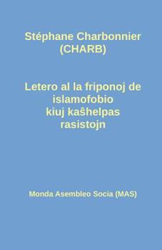 Paperback Letero al la friponoj de islamofobio kiuj ka&#349;helpas rasistojn [Esperanto] Book