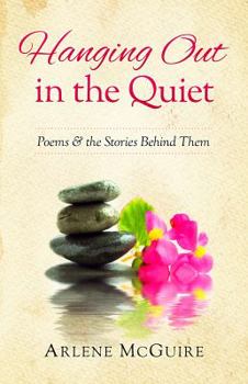 Paperback Hanging Out in the Quiet: Poems & the Stories Behind Them Book