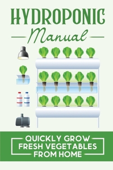Paperback Hydroponic Manual: Quickly Grow Fresh Vegetables From Home Book