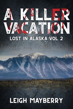 A Killer Vacation: A Cozy Mystery - Book #2 of the Lost in Alaska