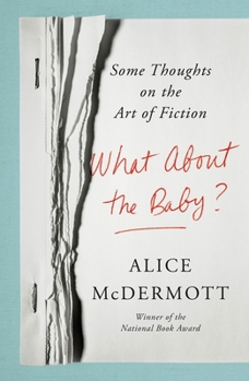 Hardcover What about the Baby?: Some Thoughts on the Art of Fiction Book