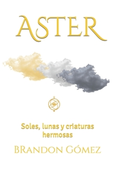 Paperback Aster: Soles, lunas y criaturas hermosas [Spanish] Book