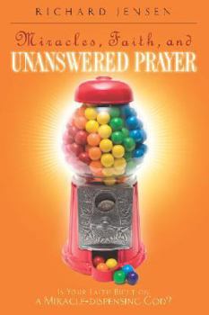 Paperback Miracles, Faith, and Unanswered Prayer: Is Your Faith Built on a Miracle-Dispensing God? Book