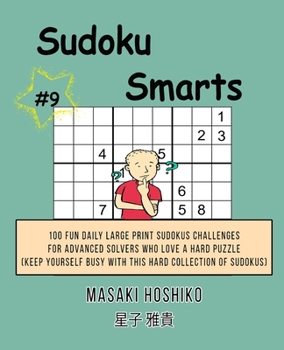 Paperback Sudoku Smarts #9: 100 Fun Daily Large Print Sudokus Challenges For Advanced Solvers Who Love A Hard Puzzle (Keep Yourself Busy With This Book