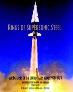 Paperback Rings of Supersonic Steel: Air Defenses of the Uniter States Army 1950-1979 : An Introductory History and Site Guide Book