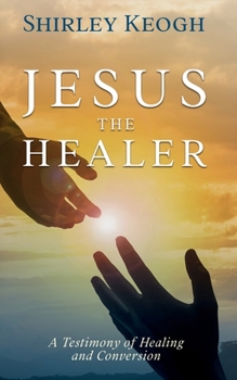Paperback Jesus the Healer - A Testimony of Healing and Conversion Book