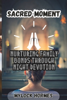 Paperback Sacred Moments: Nurturing Family Bonds Through Night Devotion Book