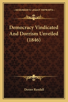 Paperback Democracy Vindicated And Dorrism Unveiled (1846) Book