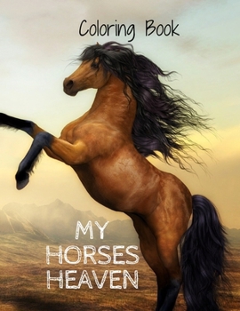 Paperback Coloring Book My Horses Heaven: My Horses Heaven Coloring Book: Awesome Coloring Book For All ages. Beauty And Easy Drawing , 33 Pages, Perfect Design Book
