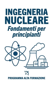 Paperback Ingegneria Nucleare: Fondamenti per Principianti [Italian] Book