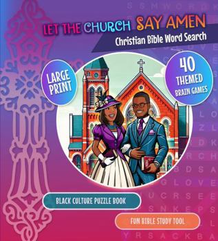 Let the Church Say Amen 40 Christian Bible Word Search Brain Games I Large Print Themed Black Culture Puzzle Book I Fun Bible Study Tool: Ideal for ... Celebration of Black African American Life)