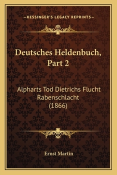 Paperback Deutsches Heldenbuch, Part 2: Alpharts Tod Dietrichs Flucht Rabenschlacht (1866) [German] Book