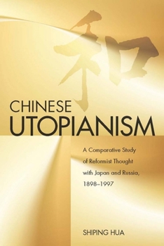 Hardcover Chinese Utopianism: A Comparative Study of Reformist Thought with Japan and Russia, 1898-1997 Book