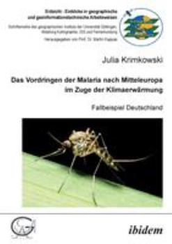 Paperback Das Vordringen der Malaria nach Mitteleuropa im Zuge der Klimaerwärmung. Fallbeispiel Deutschland [German] Book