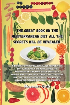 The Great Book on the Mediterranean Diet All the Secrets Will Be Revealed: In this great book you will find all the recipes of the most famous diet in ... be a problem, here you will find a comp
