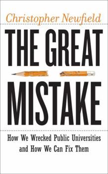 The Great Mistake: How We Wrecked Public Universities and How We Can Fix Them - Book  of the Critical University Studies