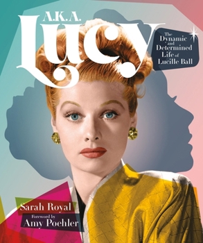 Hardcover A.K.A. Lucy: The Dynamic and Determined Life of Lucille Ball Book