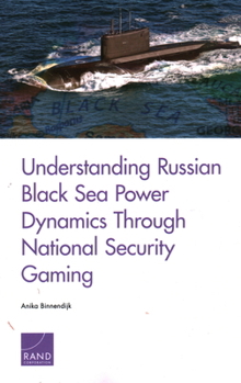 Paperback Understanding Russian Black Sea Power Dynamics Through National Security Gaming Book