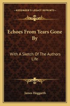 Paperback Echoes From Years Gone By: With A Sketch Of The Authors Life Book