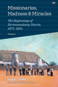 Paperback Missionaries, Madness & Miracles Vol. 1: The Beginnings of Hermannsburg-Ntaria, 1875-1894 Book