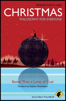 Christmas - Philosophy for Everyone: Better Than a Lump of Coal - Book #32 of the Philosophy for Everyone