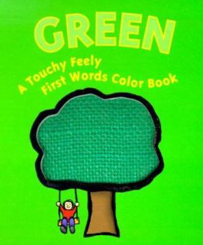 Green: A Touchy Feely First Words Color Book (Touchy Feely First Word) - Book  of the A Touchy Feely First Words Color Book